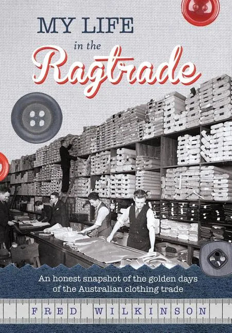 My Life in the Ragtrade: An honest snapshot of the golden days of the Australian clothing trade - Paperback