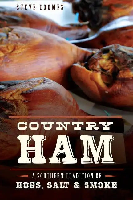 Country Ham:: A Southern Tradition of Hogs, Salt & Smoke - Paperback