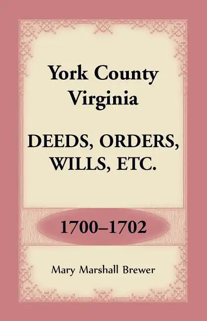 York County, Virginia Deeds, Orders, Wills, Etc., 1700-1702 - Paperback