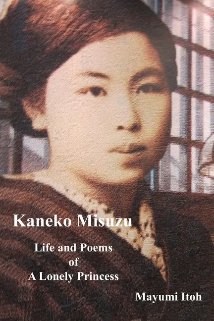 Kaneko Misuzu: Life and Poems of A Lonely Princess - Paperback