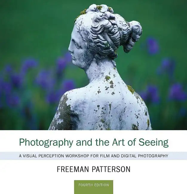 Photography and the Art of Seeing: A Visual Perception Workshop for Film and Digital Photography - Paperback