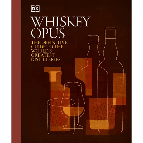 Whiskey Opus: The Definitive Guide to the World's Greatest Whiskey Distilleries - Hardcover