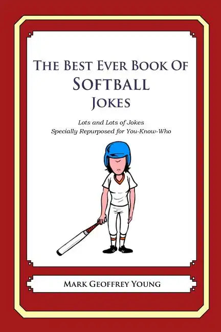 The Best Ever Book of Softball Jokes: Lots and Lots of Jokes Specially Repurposed for You-Know-Who - Paperback