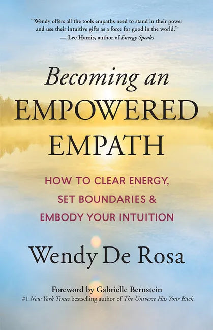 Becoming an Empowered Empath: How to Clear Energy, Set Boundaries & Embody Your Intuition - Paperback