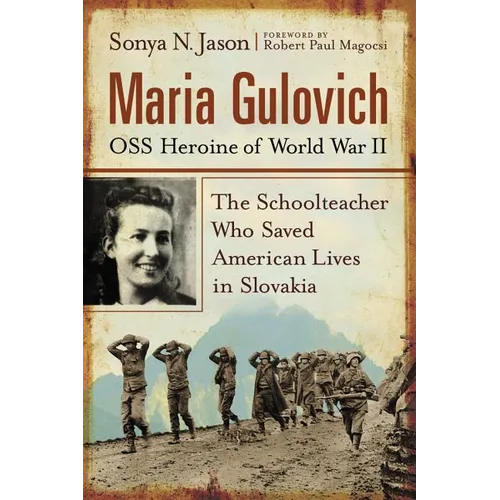 Maria Gulovich, OSS Heroine of World War II: The Schoolteacher Who Saved American Lives in Slovakia - Paperback