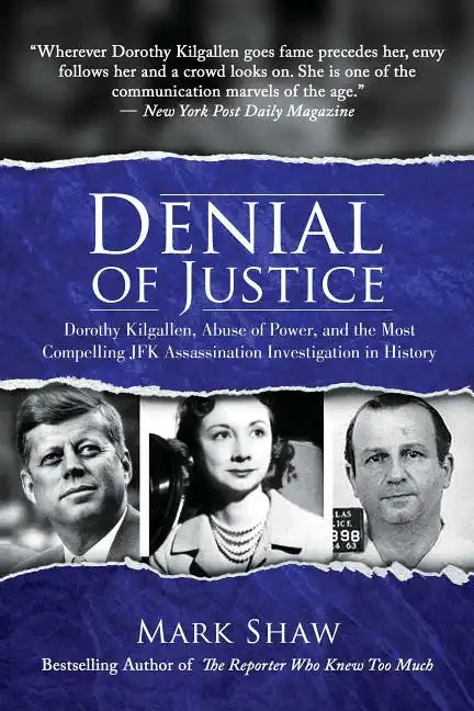 Denial of Justice: Dorothy Kilgallen, Abuse of Power, and the Most Compelling JFK Assassination Investigation in History - Hardcover