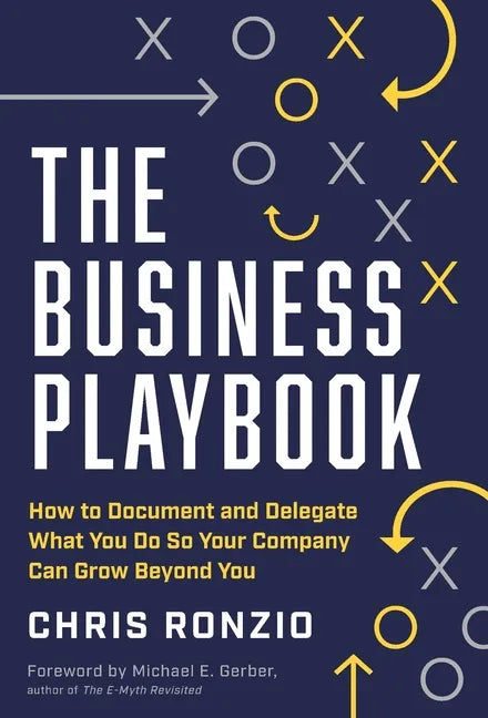 The Business Playbook: How to Document and Delegate What You Do So Your Company Can Grow Beyond You - Hardcover
