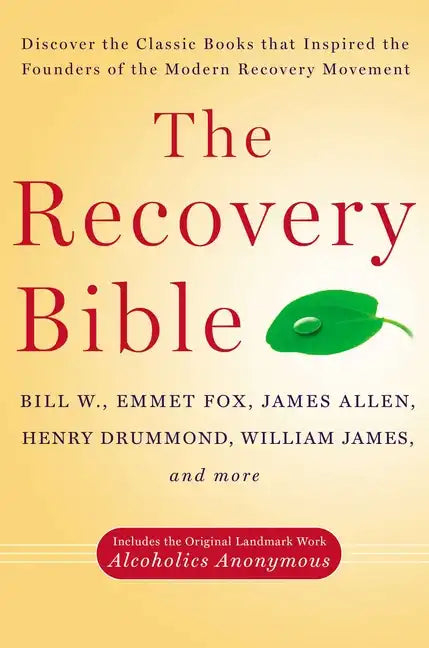 The Recovery Bible: Discover the Classic Books That Inspired the Founders of the Modern Recovery Movement--Includes the Original Landmark Work Alcohol - Paperback