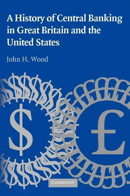 A History of Central Banking in Great Britain and the United States - Paperback