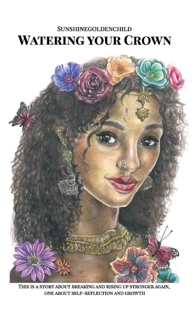 Watering your Crown: A story about breaking and rising up stronger again, one about self-reflection and growth - Paperback