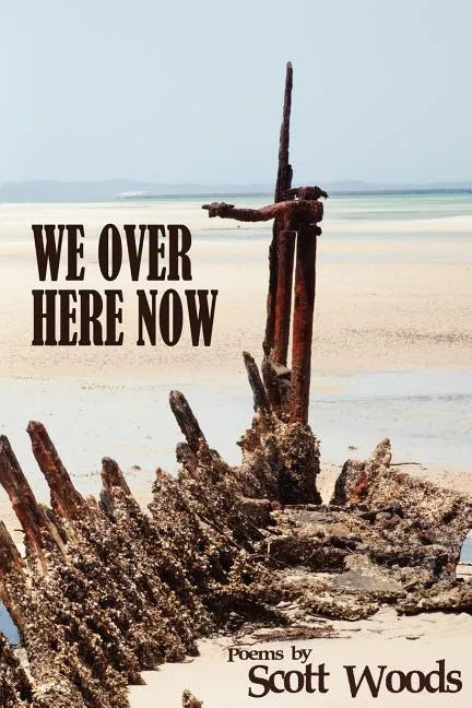 We Over Here Now: Poems by Scott Woods - Paperback