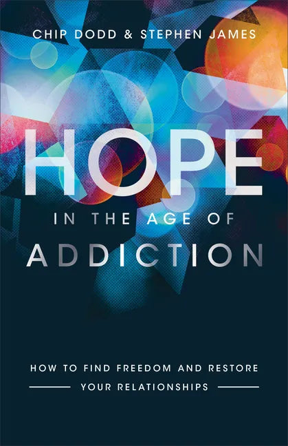 Hope in the Age of Addiction: How to Find Freedom and Restore Your Relationships - Paperback