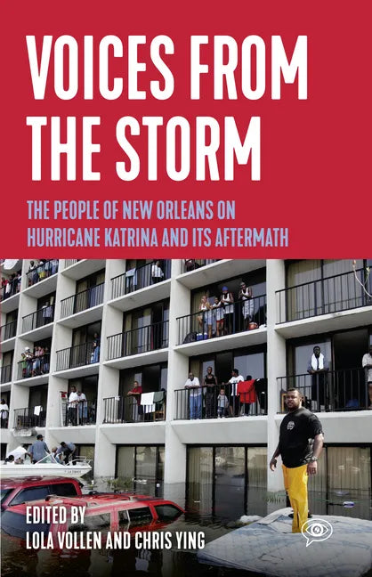 Voices from the Storm: The People of New Orleans on Hurricane Katrina and Its Aftermath - Hardcover