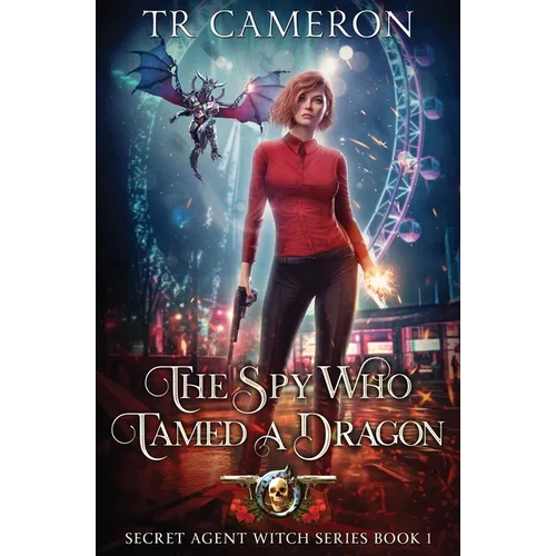 The Spy Who Tamed A Dragon: Secret Agent Witch Book 1 - Paperback