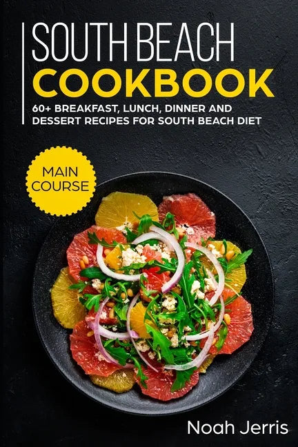 South Beach Cookbook: MAIN COURSE - 60+ Breakfast, Lunch, Dinner and Dessert Recipes for a healthy weight loss - Paperback
