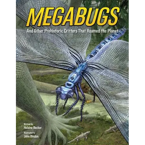 Megabugs: And Other Prehistoric Critters That Roamed the Planet - Hardcover