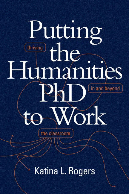 Putting the Humanities PhD to Work: Thriving in and Beyond the Classroom - Paperback