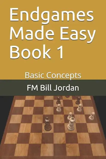 Endgames Made Easy Book 1: Basic Concepts - Paperback
