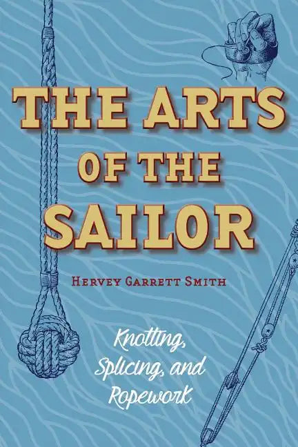 The Arts of the Sailor: Knotting, Splicing and Ropework (Dover Maritime) - Paperback