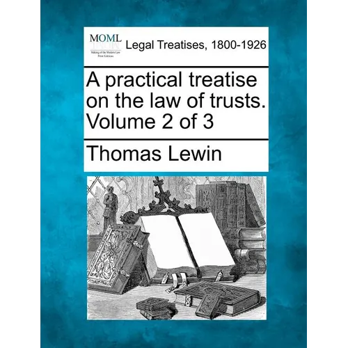 A practical treatise on the law of trusts. Volume 2 of 3 - Paperback