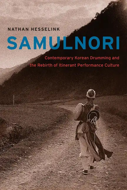 SamulNori: Contemporary Korean Drumming and the Rebirth of Itinerant Performance Culture [With CD (Audio)] - Paperback