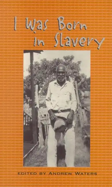 I Was Born in Slavery: Personal Accounts of Slavery in Texas - Paperback