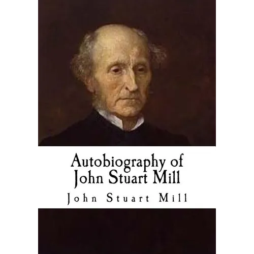 Autobiography of John Stuart Mill: John Stuart Mill - Paperback
