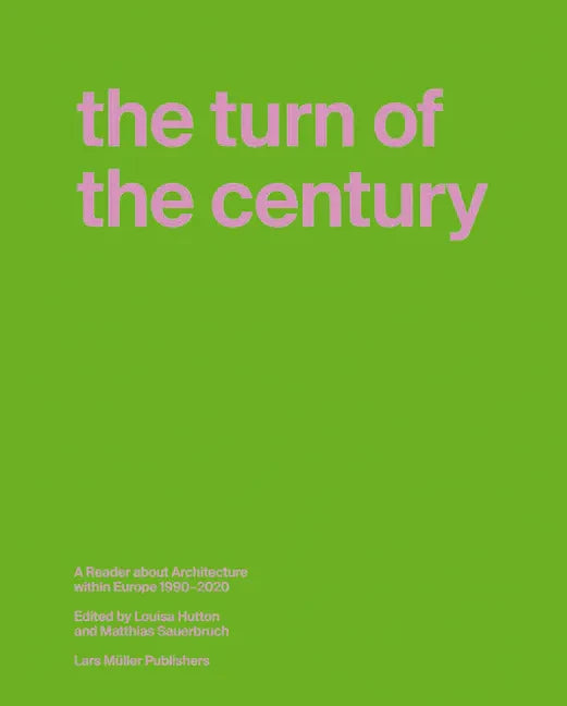 The Turn of the Century: A Reader about Architecture in Europe 1990-2020 - Hardcover