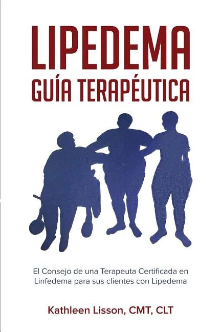 Lipedema Guía Terapéutica: El Consejo de Una Terapeuta Certificada En Linfedema Para Sus Clientes Con Lipedema - Paperback