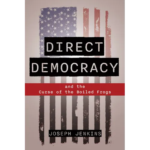 Direct Democracy: And the Curse of the Boiled Frogs - Paperback