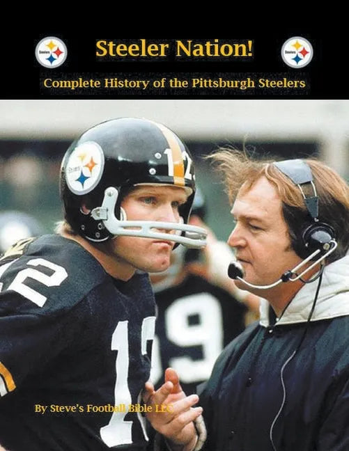 Steeler Nation! Complete History of the Pittsburgh Steelers - Paperback
