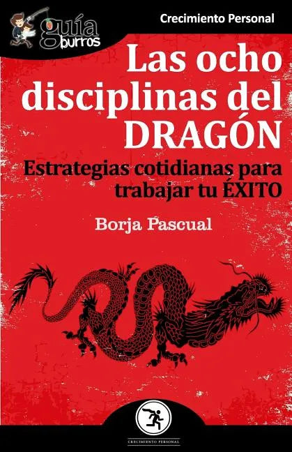 GuíaBurros Las ocho disciplinas del Dragón: Estrategias cotidianas para trabajar tu éxito - Paperback