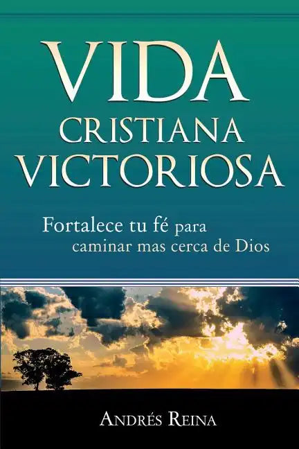 Vida Cristiana Victoriosa: Fortalece tu fe para caminar más cerca de Dios - Paperback