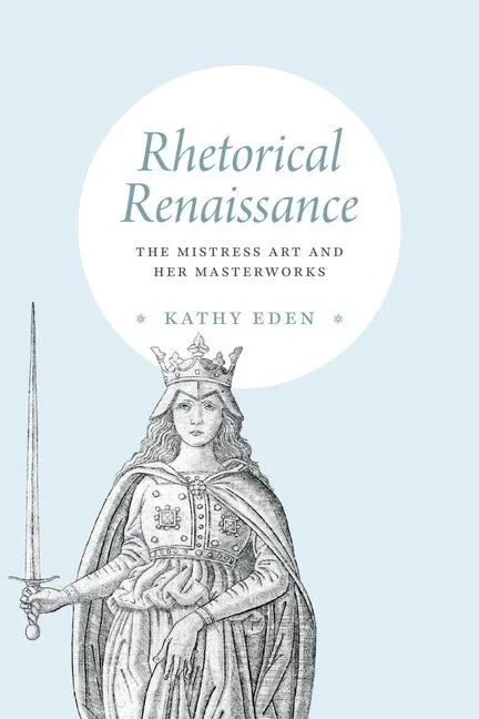 Rhetorical Renaissance: The Mistress Art and Her Masterworks - Hardcover