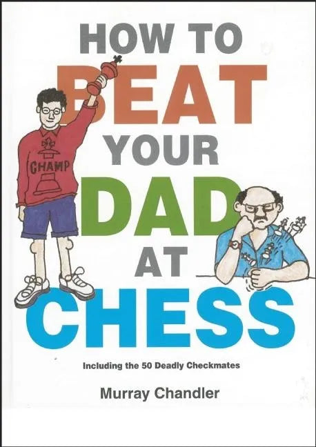 How to Beat Your Dad at Chess - Hardcover