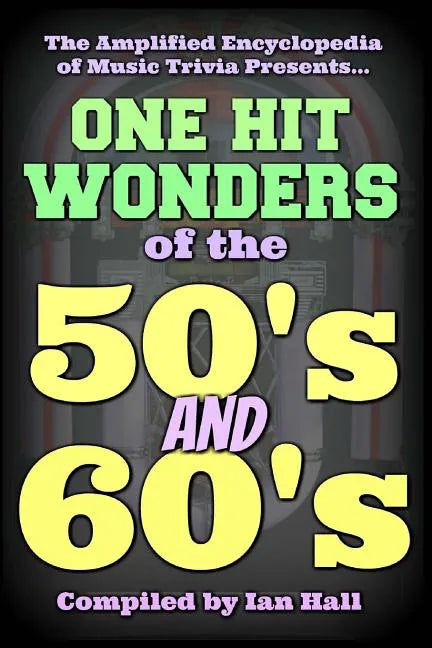 The Amplified Encyclopedia of Music Trivia: One Hit Wonders of the 50's and 60's - Paperback