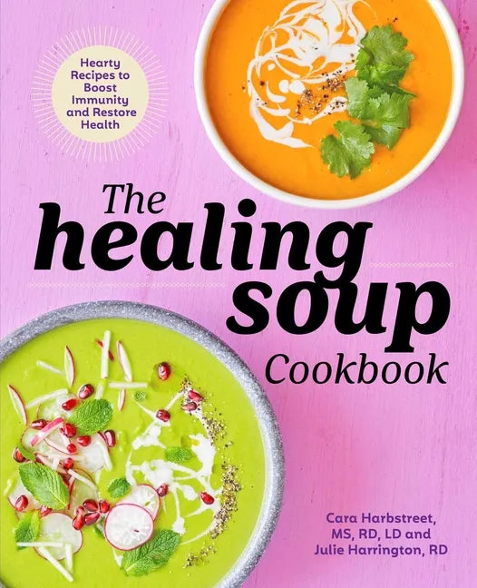The Healing Soup Cookbook: Hearty Recipes to Boost Immunity and Restore Health - Paperback