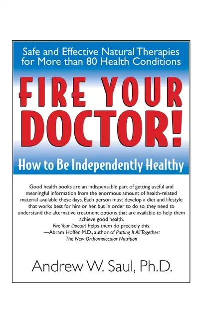 Fire Your Doctor!: How to Be Independently Healthy - Paperback