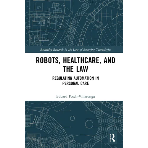 Robots, Healthcare, and the Law: Regulating Automation in Personal Care - Paperback