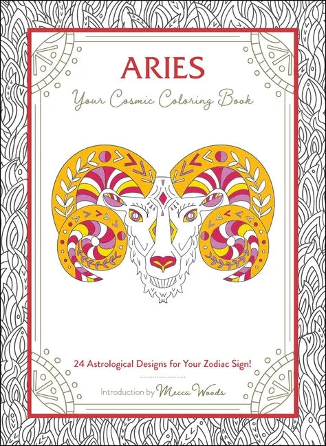 Aries: Your Cosmic Coloring Book: 24 Astrological Designs for Your Zodiac Sign! - Paperback
