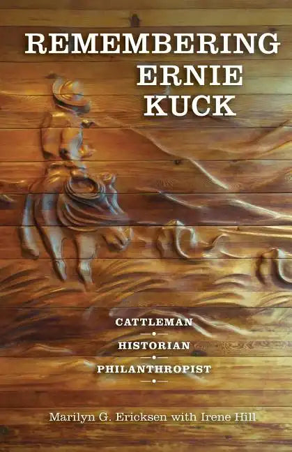 Remembering Ernie Kuck: Cattleman, Historian, Philanthropist - Paperback