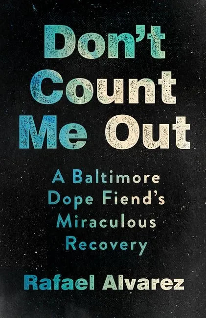 Don't Count Me Out: A Baltimore Dope Fiend's Miraculous Recovery - Hardcover