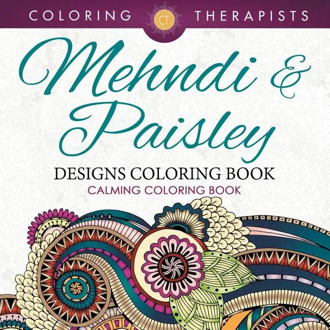 Mehndi & Paisley Designs Coloring Book - Calming Coloring Book - Paperback