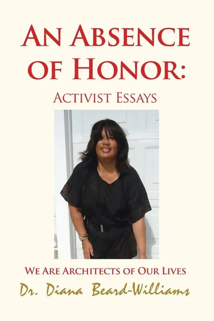 An Absence of Honor: Activist Essays: We Are Architects of Our Lives - Paperback