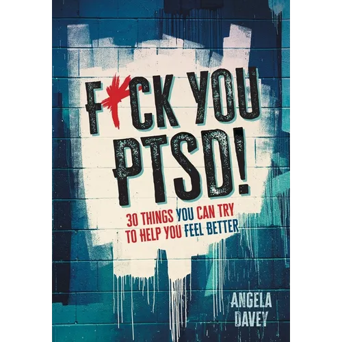 F*ck You PTSD!: 30 Things YOU Can Try to Help You Feel Better - Hardcover