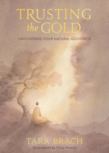 Trusting the Gold: Uncovering Your Natural Goodness - Hardcover