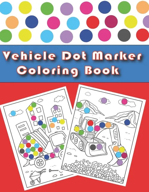 Vehicle Dot Marker Coloring Book: Cars and Vehicles Dot Markers Activity Book for Kids Ages 3-8 - Paperback