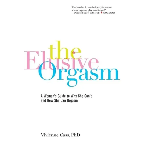 The Elusive Orgasm: A Woman's Guide to Why She Can't and How She Can Orgasm - Paperback