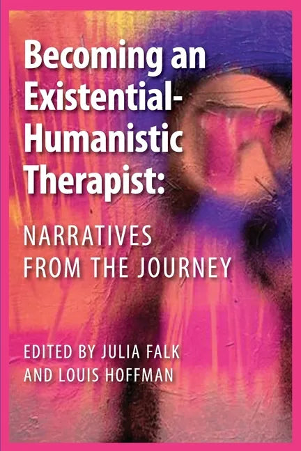 Becoming an Existential-Humanistic Therapist: Narratives from the Journey - Paperback