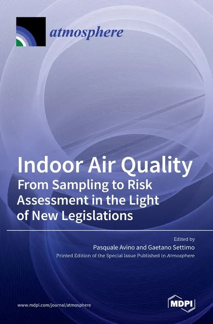 Indoor Air Quality: From Sampling to Risk Assessment in the Light of New Legislations - Hardcover